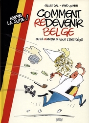 COMMENT DEVENIR BELGE -  COMMENT REDEVENIR BELGE OU LE RERESTER SI VOUS L'ÊTES DÉJÀ 02