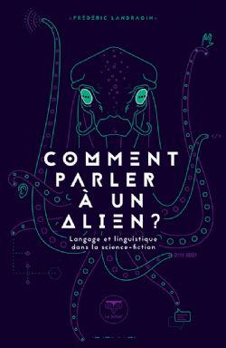 COMMENT PARLER À UN ALIEN ? . LANGAGE ET LINGUISTIQUE DANS LA SCIENCE-FICTION