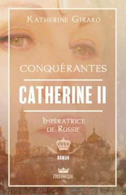 CONQUÉRANTES -  CATHERINE II: IMPÉRATRICE DE RUSSIE