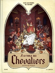 DANS LES CUISINES DE L'HISTOIRE -  A LA TABLE DES CHEVALIERS