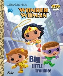 DC WONDER WOMAN -  BIG LITTLE TROUBLE! (V.A.) -  A LITTLE GOLDEN BOOK