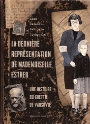 DERNIÈRE REPRÉSENTATION DE MADEMOISELLE ESTHER -  UNE HISTOIRE DU GHETTO DE VARSOVIE