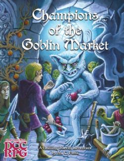 DUNGEON CRAWL CLASSICS -  CHAMPIONS OF THE GOBLIN MARKET (ANGLAIS) -  AVENTURE DCC RPG