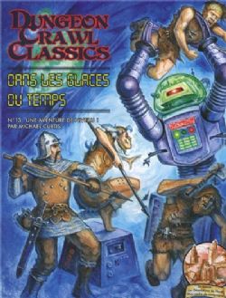 DUNGEON CRAWL CLASSICS -  DANS LES GLACES DU TEMPS (V.F.) -  AVENTURE 13