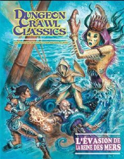 DUNGEON CRAWL CLASSICS -  L'ÉVASION DE LA REINE DES MERS - UNE AVENTURE DE NIVEAU 3 (V.F.) -  AVENTURE 09