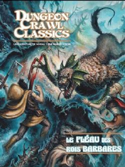 DUNGEON CRAWL CLASSICS -  LE FLÉAU DES ROIS BARBARES - UNE AVENTURE DE NIVEAU 1 (V.F.) -  AVENTURE 00