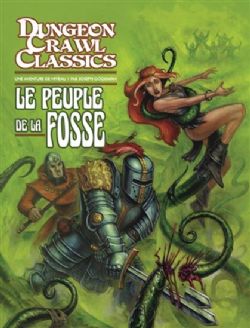 DUNGEON CRAWL CLASSICS -  LE PEUPLE DE LA FOSSE - UNE AVENTURE DE NIVEAU 1 (V.F.) -  AVENTURE 02