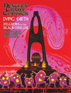 DUNGEON CRAWL CLASSICS -  PILGRIMS OF THE BLACK OBELISK (ANGLAIS) -  DYING EARTH 0