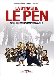 DYNASTIE LE PEN, LA -  SON UNIVERS IMPITOYABLE