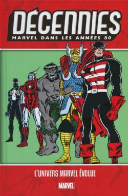 DÉCENNIES -  MARVEL DANS LES ANNÉES 80 - L'UNIVERS MARVEL ÉVOLUE