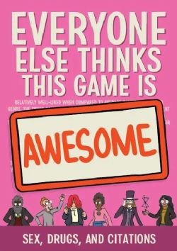 EVERYONE ELSE THINKS THIS GAME IS AWESOME -  EXPANSION SEXE, DROGUES ET CITATIONS (ANGLAIS)