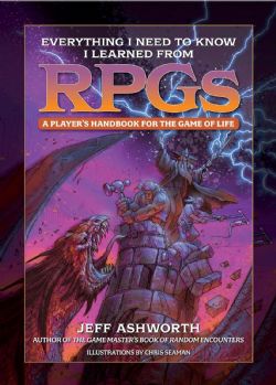 EVERYTHING I NEED TO KNOW I LEARNED FROM RPGS -  A PLAYER'S HANDBOOK FOR THE GAME OF LIFE (V.A.)