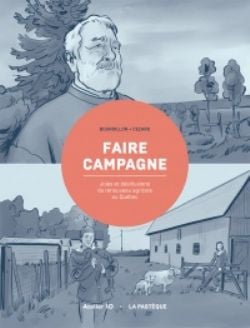 FAIRE CAMPAGNE -  JOIES ET DÉSILLUSIONS DU RENOUVEAU AGRICOLE AU QUÉBEC