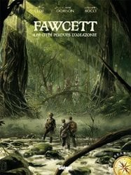 FAWCETT -  FAWCETT: LES CITES PERDUES D'AMAZONIE