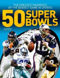 FOOTBALL -  50 SUPER BOWLS: THE GREATEST MOMENTS OF THE BIGGEST GAME IN SPORTS