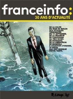 FRANCEINFO -  30 ANS D'ACTUALITÉ - 30 DATES QUI ONT FAIT L'ACTUALITÉ EN BANDE DESSINÉE