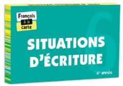 FRANÇAIS À LA CARTE -  SITUATIONS D'ÉCRITURE 6E ANNÉE