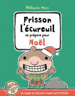 FRISSON L'ÉCUREUIL -  SE PRÉPARE POUR NOËL -  FRISSON L'ÉCUREUIL UN GUIDE POUR LES STRESSÉS