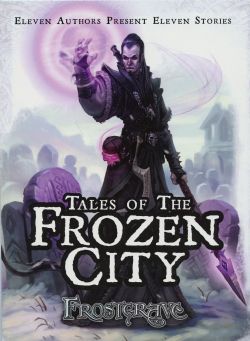 FROSTGRAVE -  ELEVEN AUTHORS PRESENT ELEVEN STORIES -  TALE OF THE FROZEN CITY, A