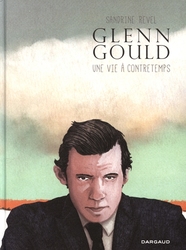 GLENN GOULD -  UNE VIE À CONTRETEMPS