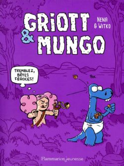 GRIOTT & MUNGO -  TREMBLEZ, BÊTES FÉROCES!