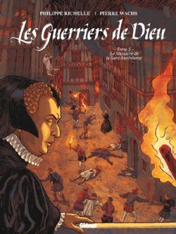GUERRIERS DE DIEU, LES -  LE MASSACRE DE LA SAINT-BARTHÉLÉMY 05