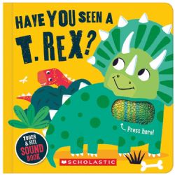 HAVE YOU SEEN A T. REX? -  A TOUCH AND FEEL SOUND BOOK (V.A.)