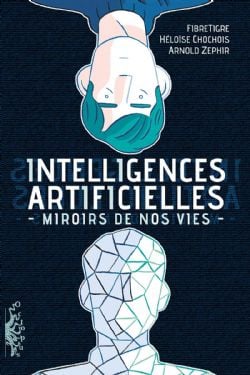 INTELLIGENCES ARTIFICIELLES, MIROIRS DE NOS VIES