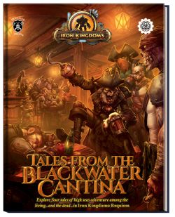 IRON KINGDOMS: RPG -  TALES FROM THE BLACKWATER CANTINA (ENGLISH) -  AVENTURE 5E