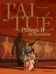 J'AI TUE -  PHILIPPE II DE MACEDOINE