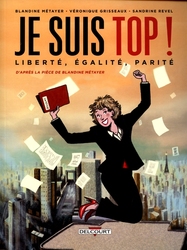 JE SUIS TOP! -  LIBERTÉ, ÉGALITÉ, PARITÉ