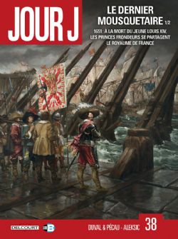 JOUR J -  LE DERNIER MOUSQUETAIRE - TOME 1/2 1651: À LA MORT DU JEUNE LOUIS XIV, LES PRINCES FRONDEURS SE PARTAGENT LE ROYAUME DE FRANCE 38