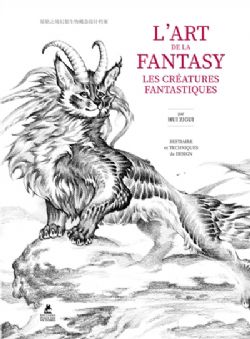 L'ART DE LA FANTASY -  LES CRÉATURES FANCTASTIQUES : BESTIAIRE ET TECHNIQUES DE DESIGN (V.F.)