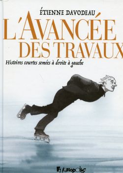 L'AVANCÉE DES TRAVAUX . HISTOIRES COURTES SEMÉES À DROITE À GAUCHE