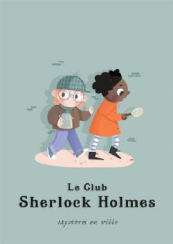 LA BD DONT TU ES LE PETIT HÉROS -  MYSTÈRES EN VILLE (V.F.) -  LE CLUB SHERLOCK HOLMES