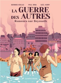 LA GUERRE DES AUTRES - RUMEURS SUR BEYROUTH