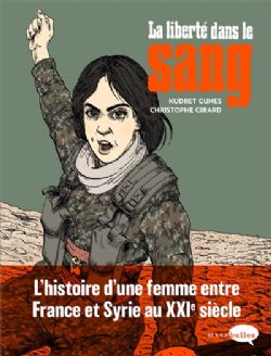 LA LIBERTÉ DANS LE SANG -  L'HISTOIRE D'UNE FEMME ENTRE FRANCE ET SYRIE AU XXIE SIÈCLE (V.F.)