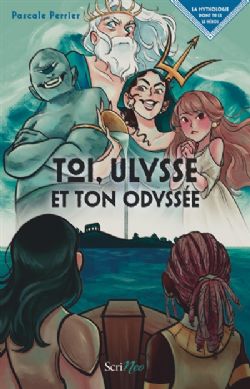 LA MYTHOLOGIE DONT TU ES LE HÉROS -  TOI, ULYSSE ET TON ODYSSÉE (V.F.)