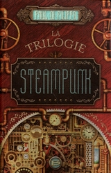 LA TRILOGIE STEAMPUNK