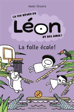 LA VIE RÊVÉE DE LÉON ET SES AMIS! -  LA FOLLE ÉCOLE! (V.F.)