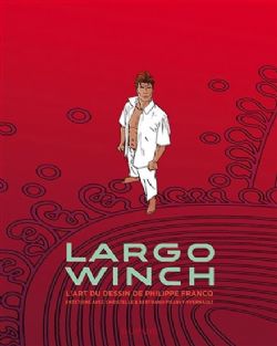 LARGO WINCH -  L'ART DU DESSIN DE PHILIPPE FRANCQ