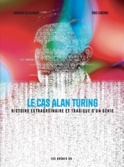 LE CAS ALAN TURING -  HISTOIRE EXTRAORDINAIRE ET TRAGIQUE D'UN GÉNIE (V.F.)