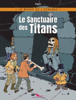 LE MUSÉE DE L'ÉTRANGE -  LE SANCTUAIRE DES TITANS
