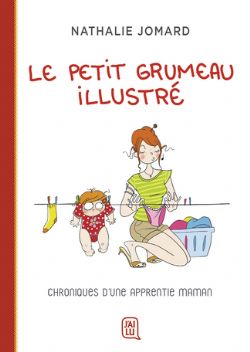 LE PETIT GRUMEAU ILLUSTRÉ -  CHRONIQUES D'UNE APPRENTIE MAMAN 01