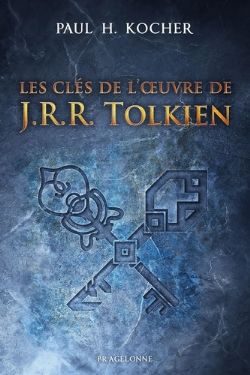 LE SEIGNEUR DES ANNEAUX -  LES CLÉS DE L'OEUVRE DE J.R.R. TOLKIEN