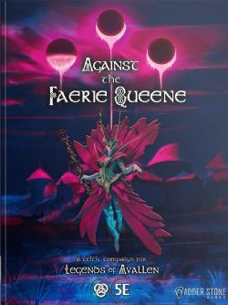 LEGENDS OF AVALLEN -  AGAINST THE FAERIE QUEENE CAMPAIGN BOOK (ANGLAIS) -  AVENTURE 5E