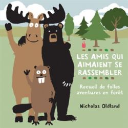 LES AMIS QUI AIMAIENT SE RASSEMBLER : RECUEIL DE FOLLES AVENTURES EN FORÊT (V.F) -  -