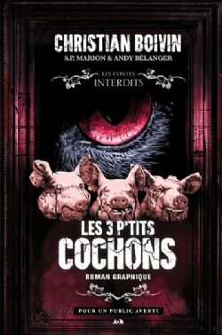 LES CONTES INTERDITS -  LES 3 P'TITS COCHONS : LE ROMAN GRAPHIQUE (V.F.)