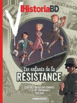 LES ENFANTS DE LA RÉSISTANCE -  LEUR QUOTIDIEN, LEURS COMBATS ET LEURS TÉMOIGNAGES : 1940-1944 (V.F.) -  HISTORIA BD