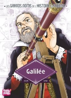 LES GRANDS NOMS DE L'HISTOIRE EN MANGA -  GALILÉE: 1564-1642 (V.F.)